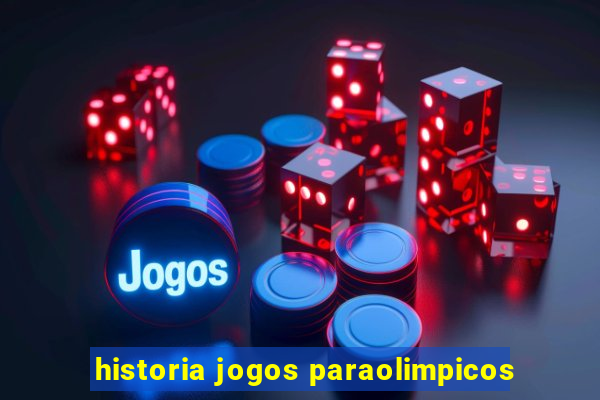 historia jogos paraolimpicos